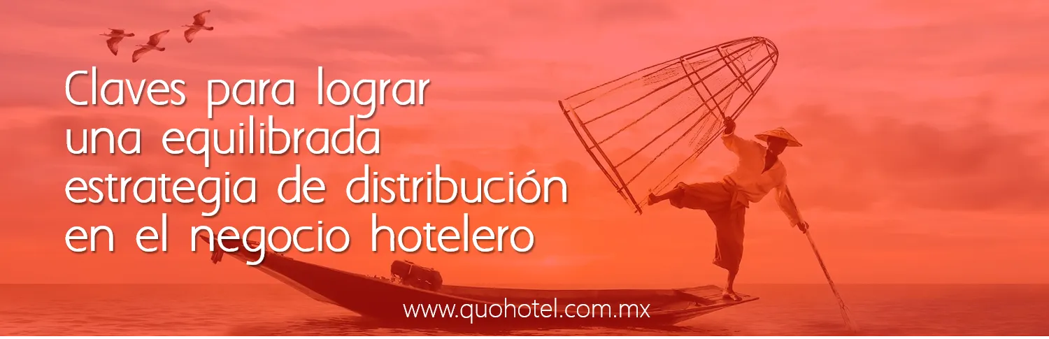 Optimización de la estrategia de distribución hotelera: claves para equilibrar canales y aumentar la rentabilidad en México.